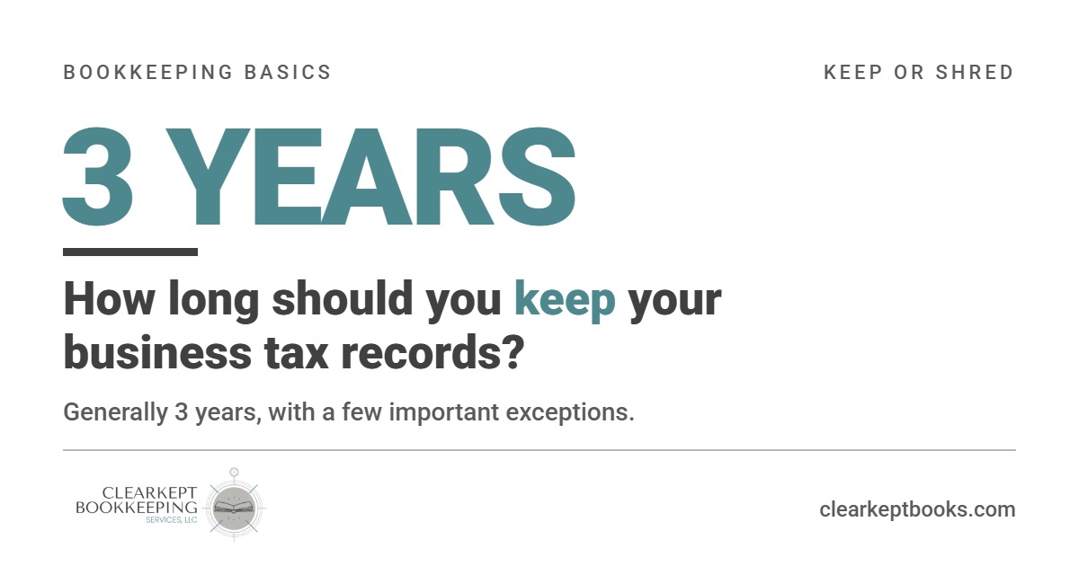 How long should you keep your business tax records? Generally 3 years, with a few important exceptions